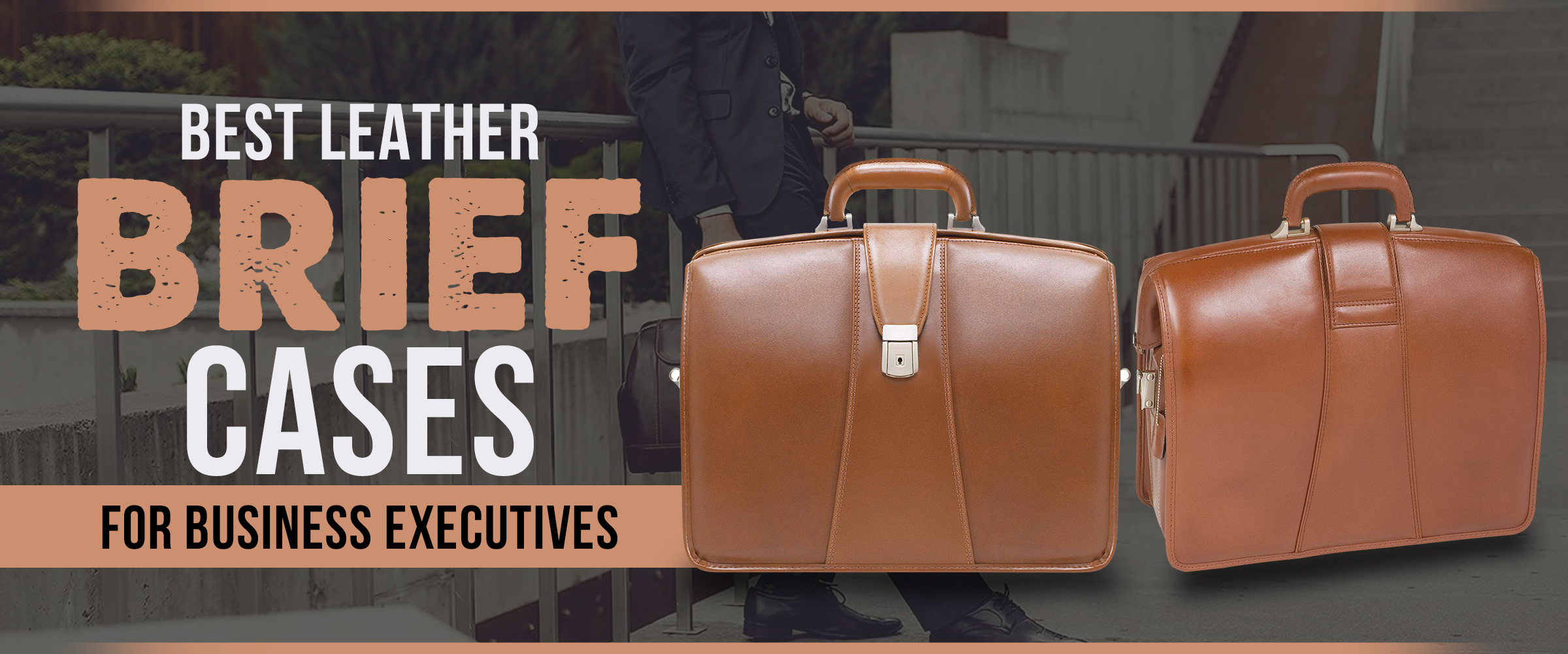 Best Leather Briefcases for Business Executives