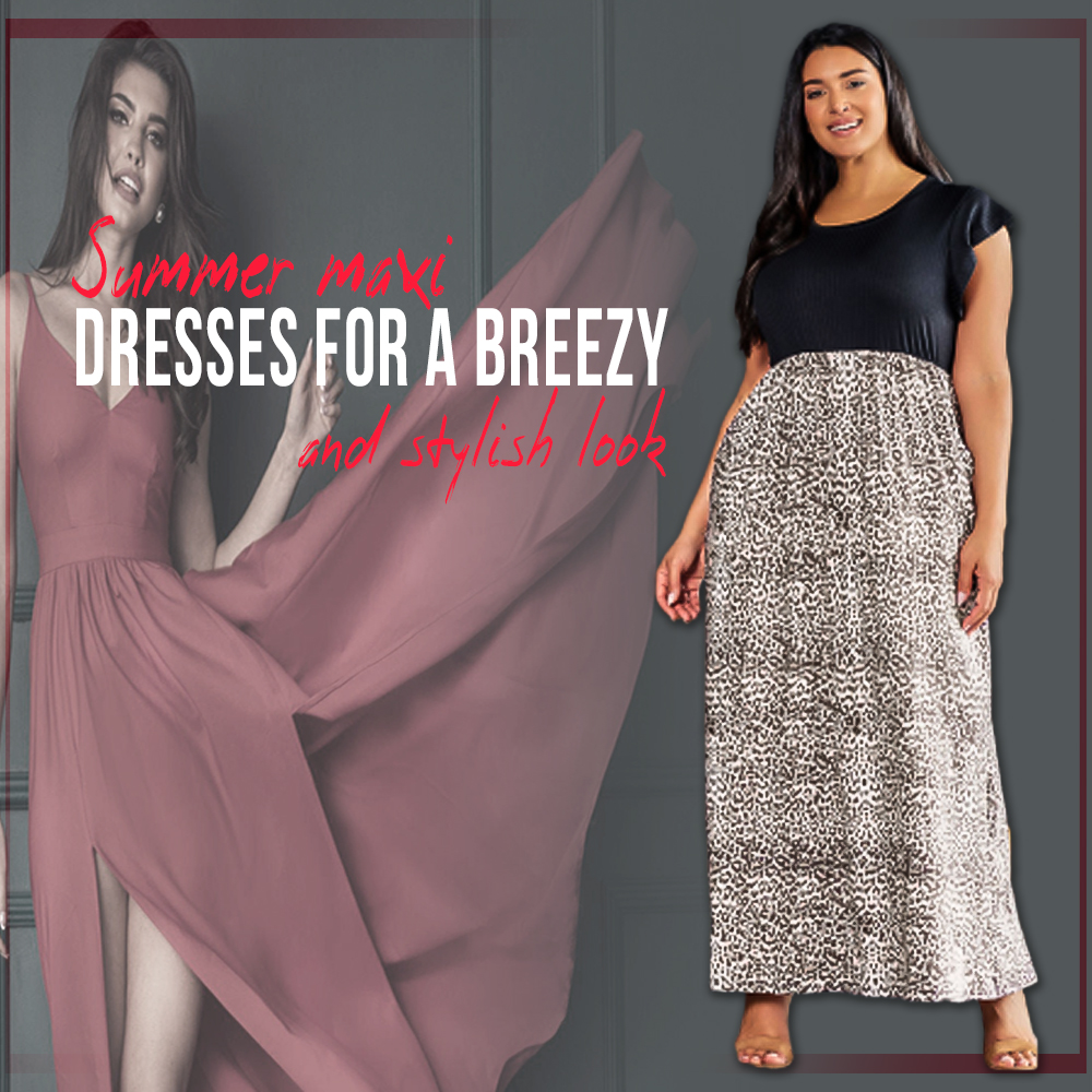 Summer Maxi Dresses for a Breezy and Stylish Look