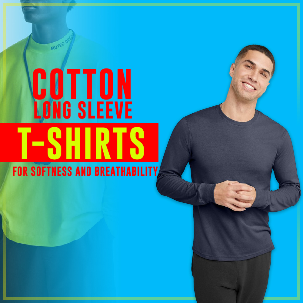 Cotton long sleeve T-shirts for softness and breathability