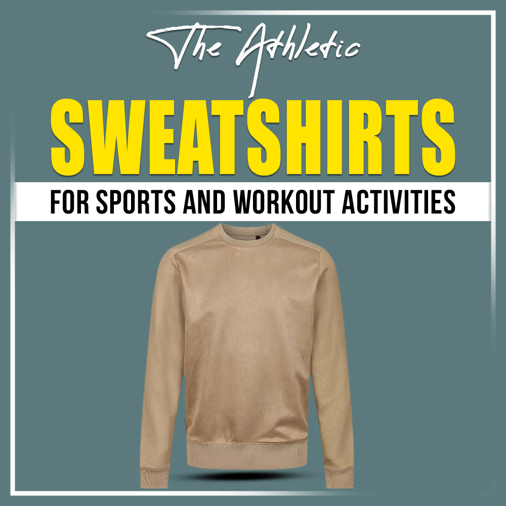 The Athletic Sweatshirts for Sports and Workout Activities