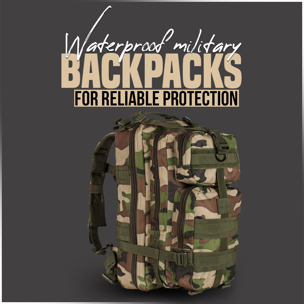 Waterproof military backpacks for reliable protection in harsh conditions