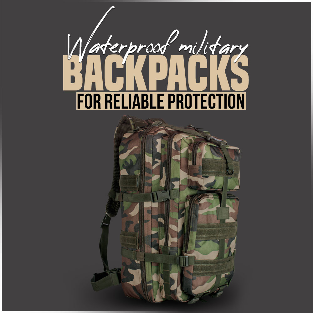 Waterproof military backpacks for reliable protection in harsh conditions