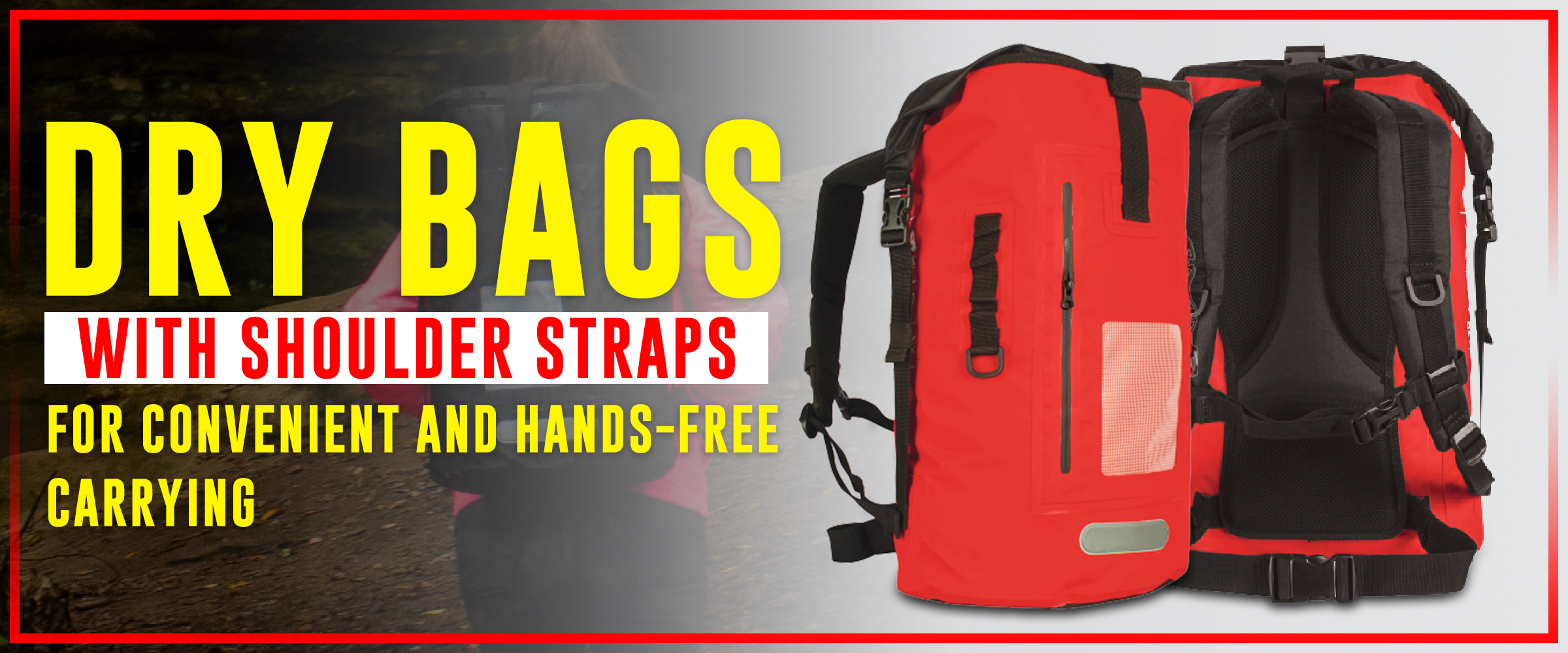 Dry bags with shoulder straps for convenient and hands-free carrying