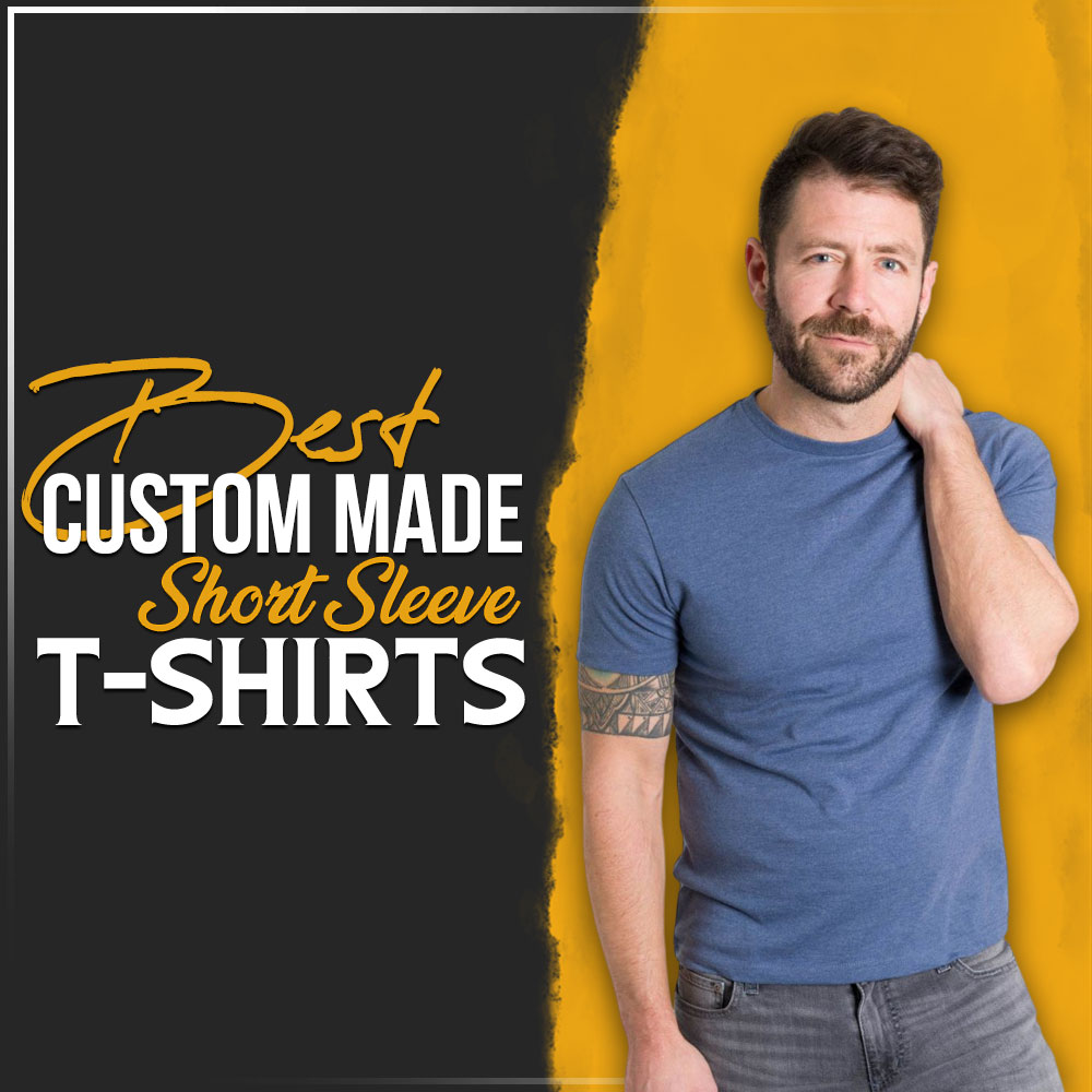 Best custom made Short Sleeve T-Shirts