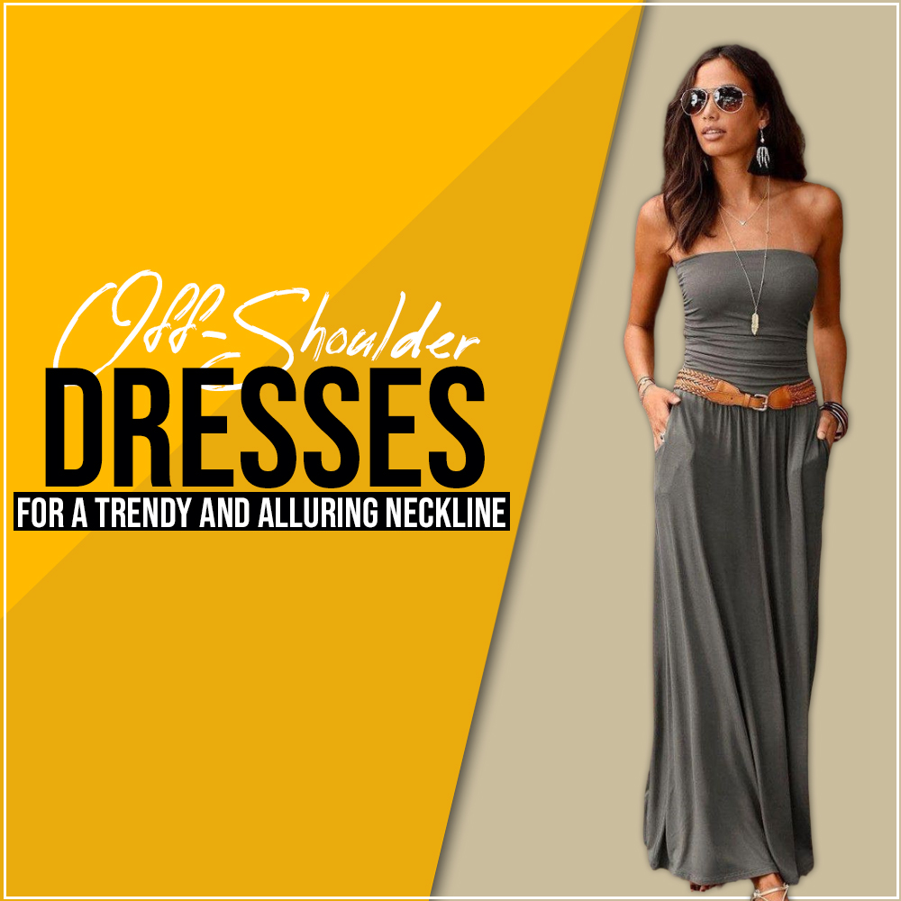 Off-Shoulder Dresses for A Trendy and Alluring Neckline