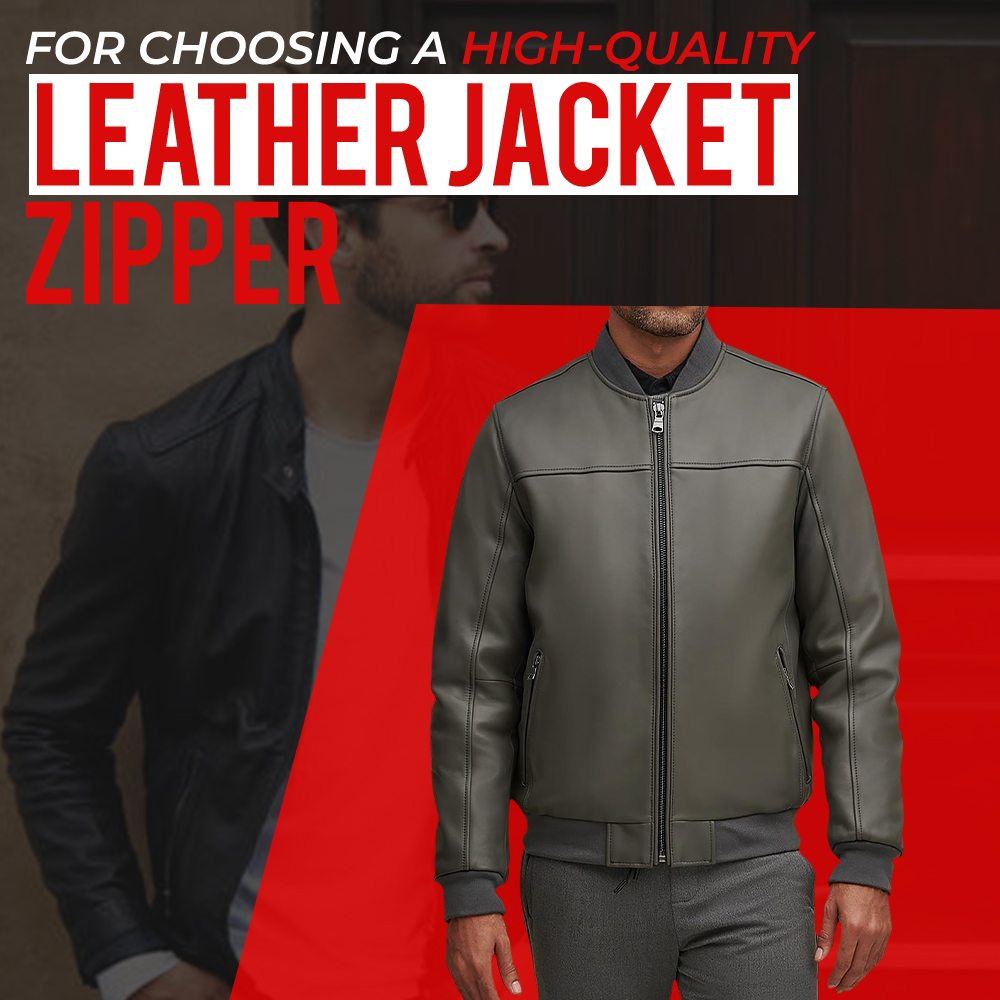 FOR CHOOSING A HIGH-QUALITY LEATHER JACKET ZIPPER