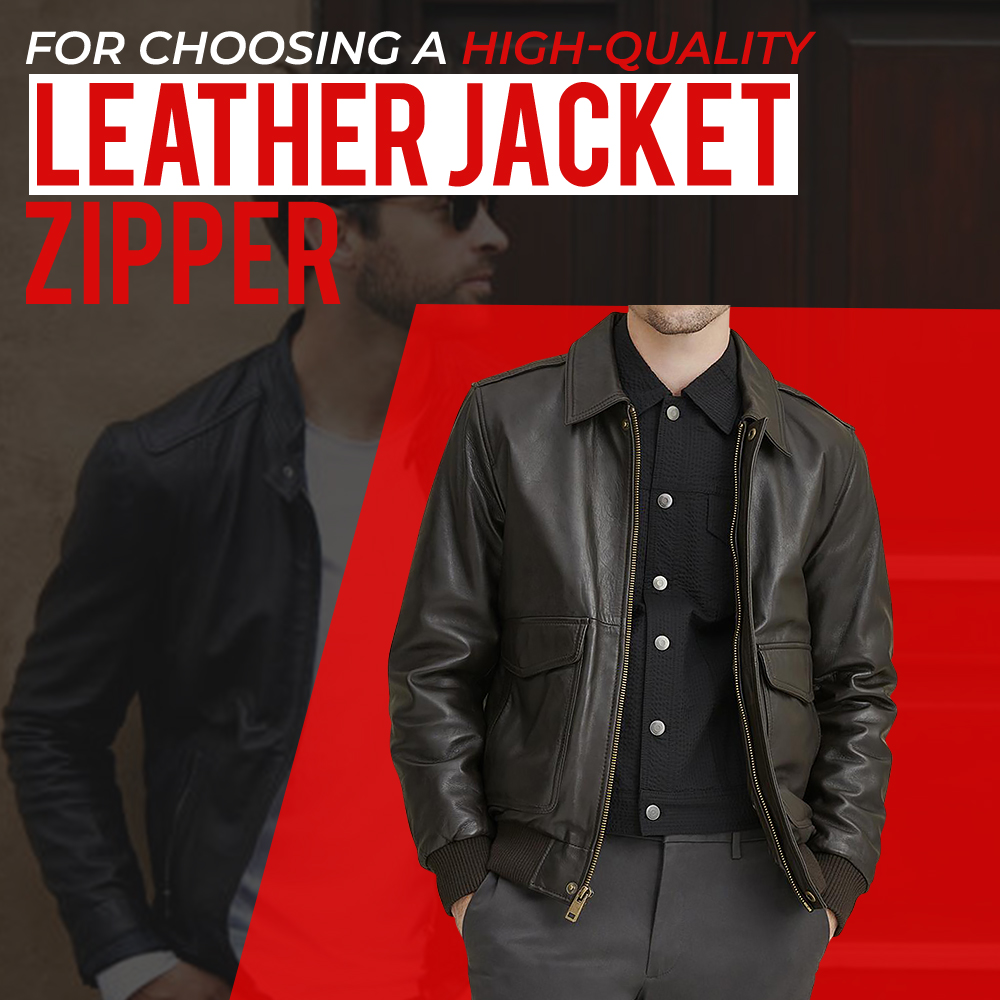 FOR CHOOSING A HIGH-QUALITY LEATHER JACKET ZIPPER