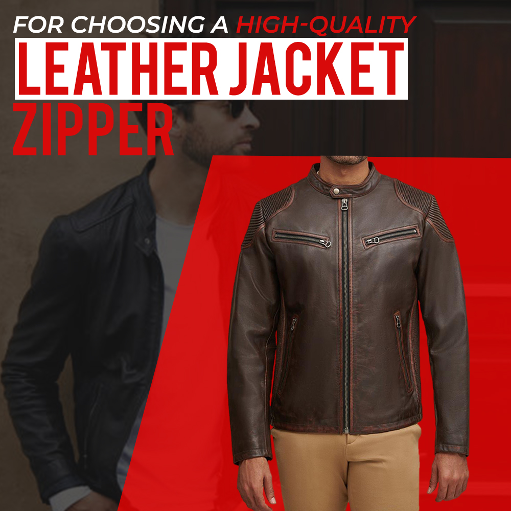 FOR CHOOSING A HIGH-QUALITY LEATHER JACKET ZIPPER