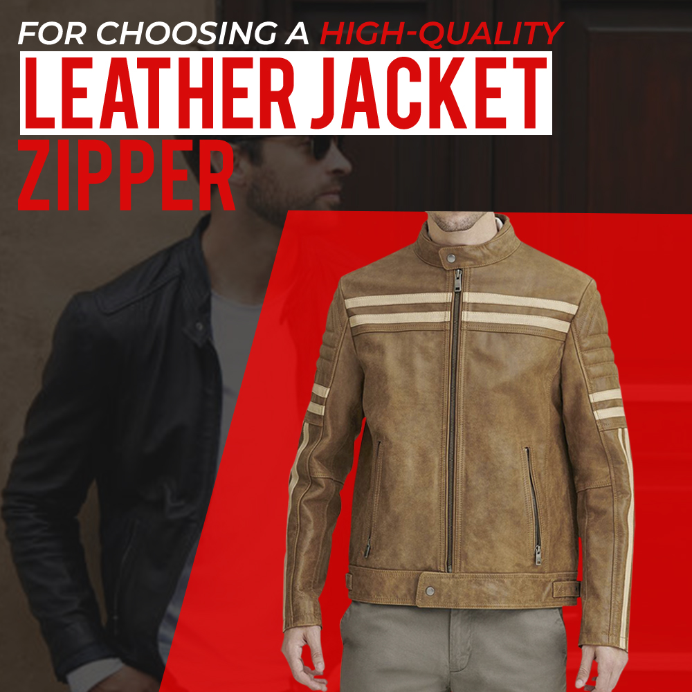 FOR CHOOSING A HIGH-QUALITY LEATHER JACKET ZIPPER