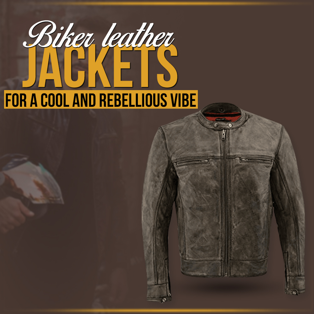 Biker leather jackets for a cool and rebellious vibe