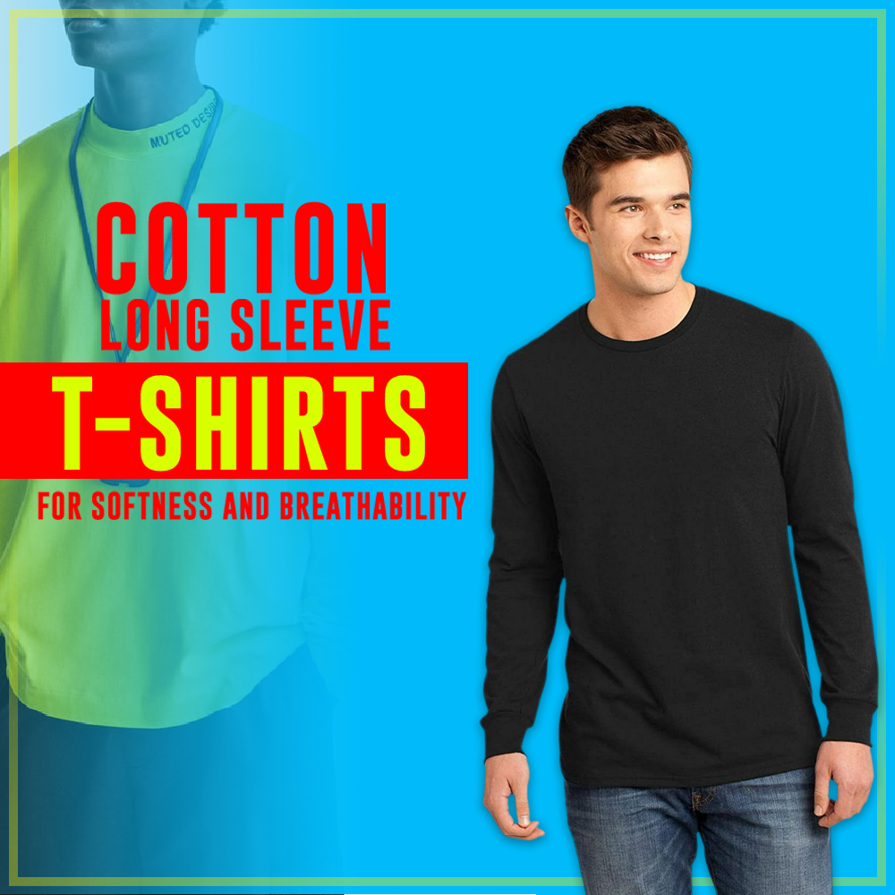 Cotton long sleeve T-shirts for softness and breathability