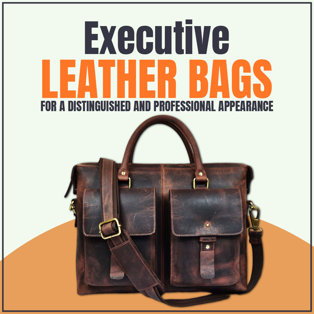 Executive Leather Bags for a distinguished and professional appearance