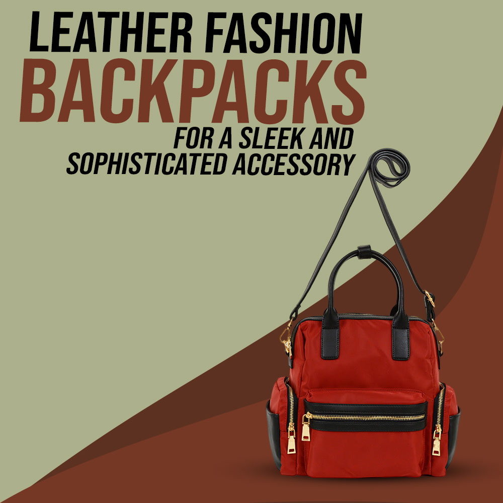 Leather fashion backpacks for a sleek and sophisticated accessory