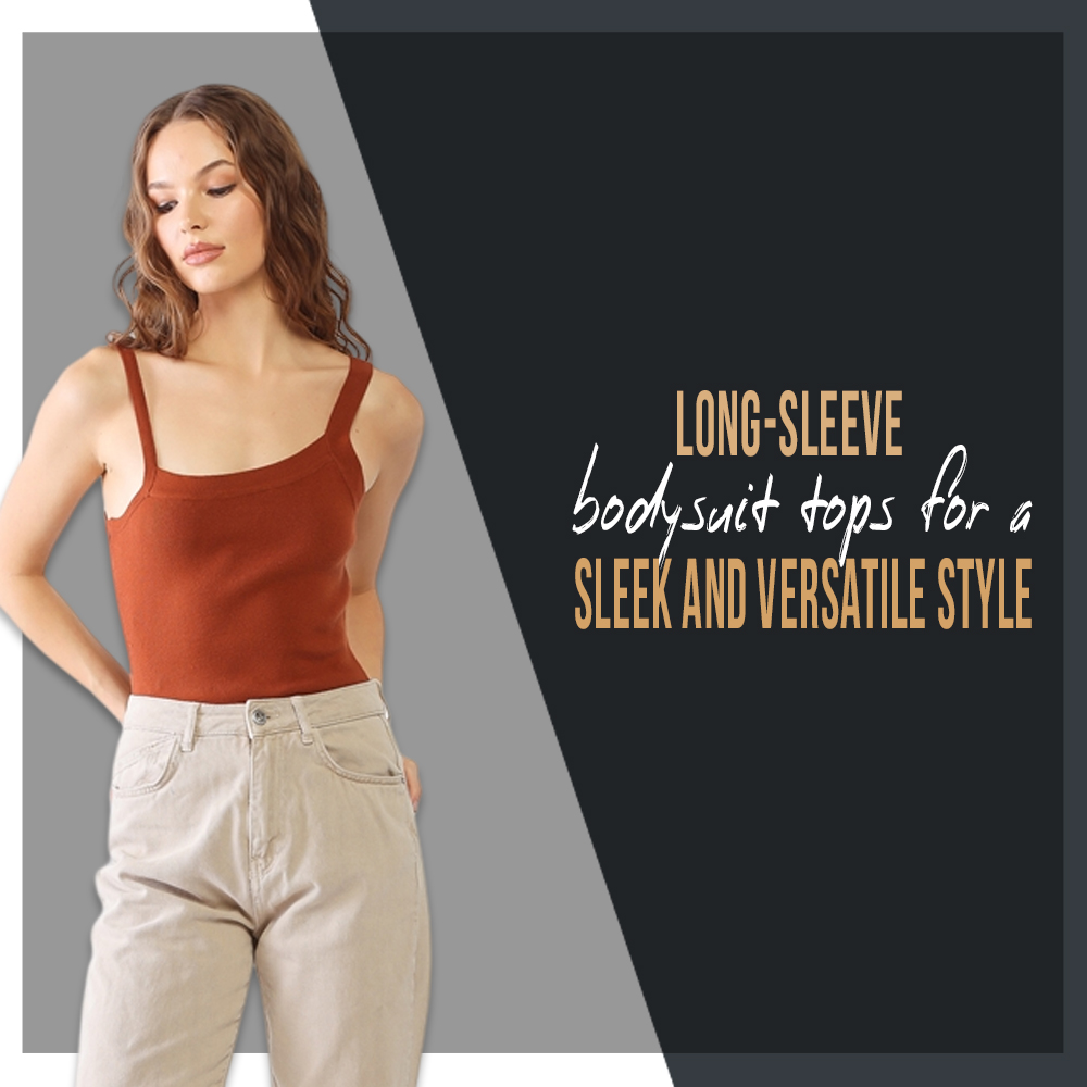 Long-Sleeve Bodysuit Tops for A Sleek and Versatile Style