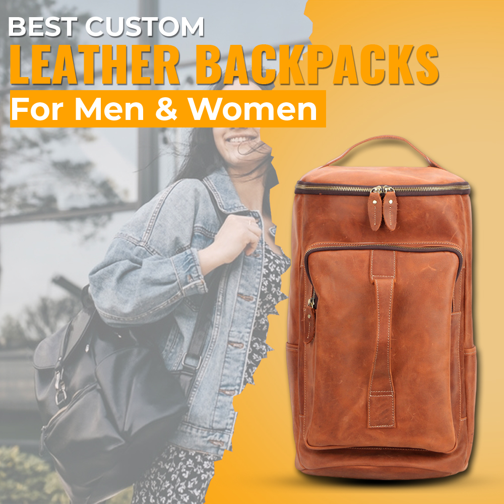 Best Custom Leather Backpacks for Men and Women 2023