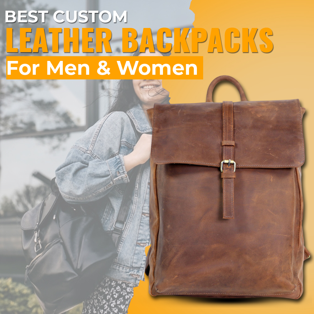 Best Custom Leather Backpacks for Men and Women 2023