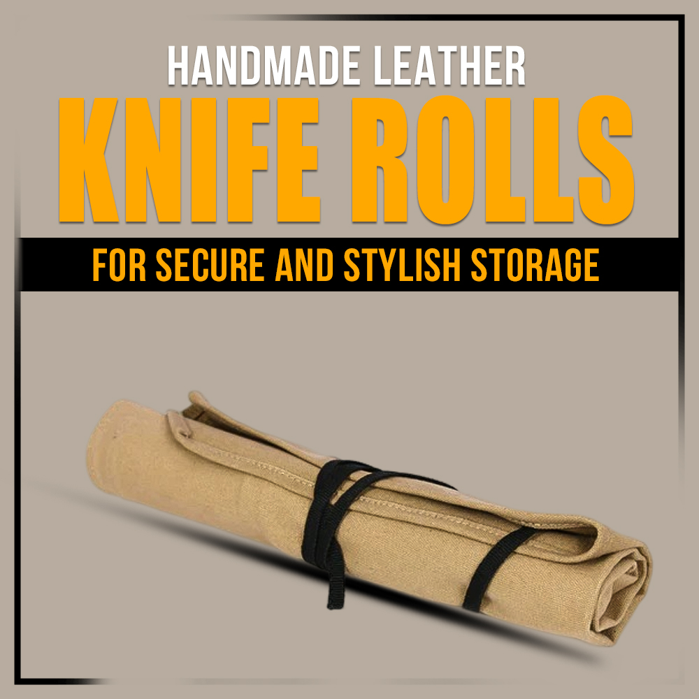 Handmade Leather Knife Rolls for secure and stylish storage