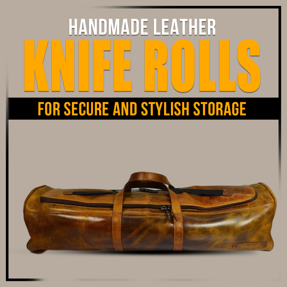 Handmade Leather Knife Rolls for secure and stylish storage