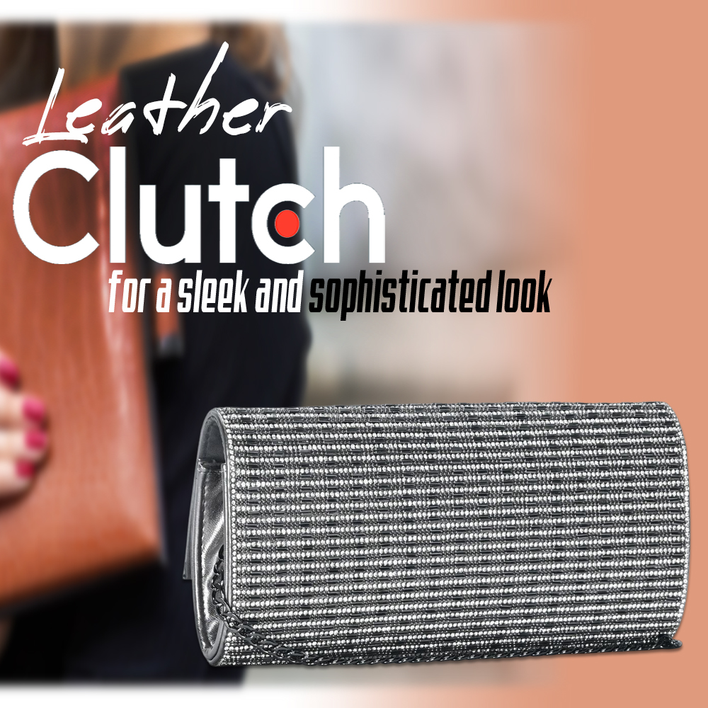 Leather Clutches for a sleek and sophisticated look