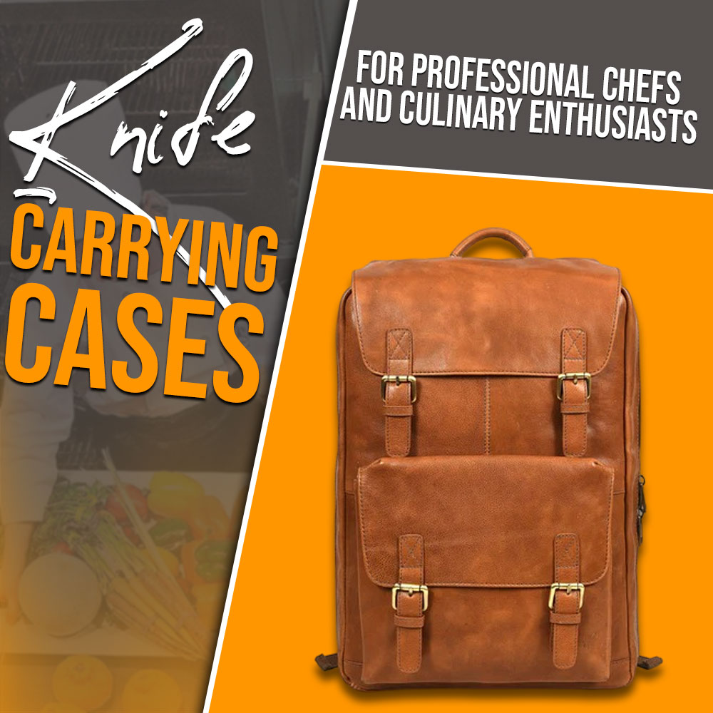 Knife Carrying Cases for professional Chefs and culinary enthusiasts