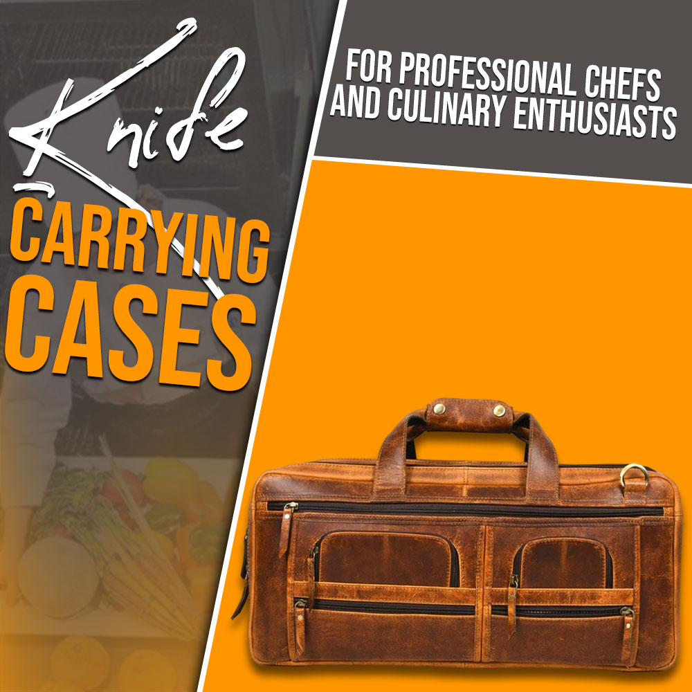 Knife Carrying Cases for professional Chefs and culinary enthusiasts