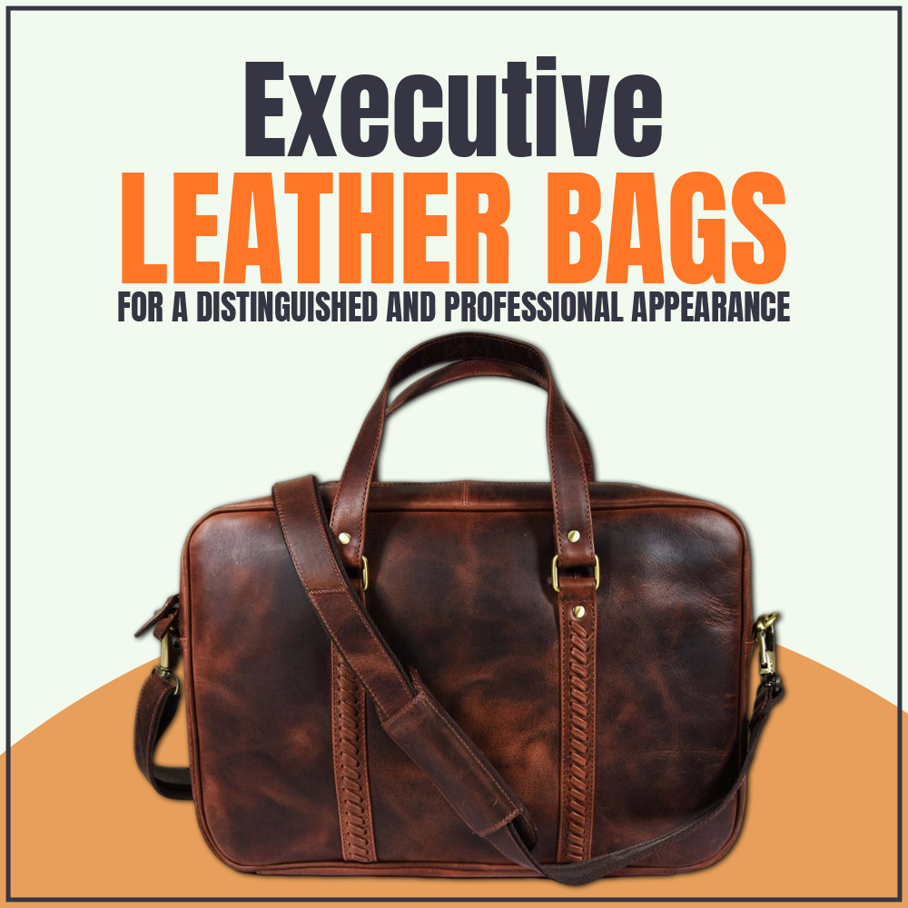 Executive Leather Bags for a distinguished and professional appearance