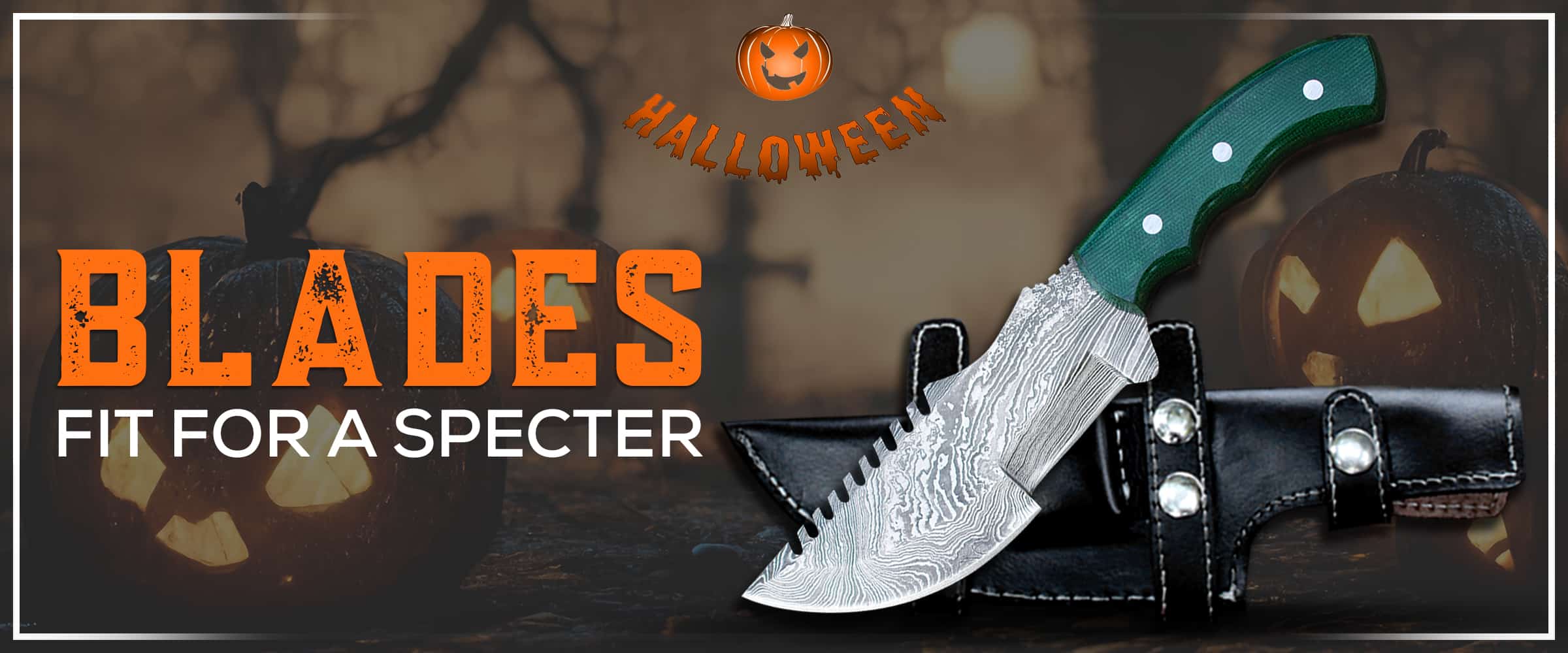 Special Edition Halloween Knives, Blades Fit for a Specter header image