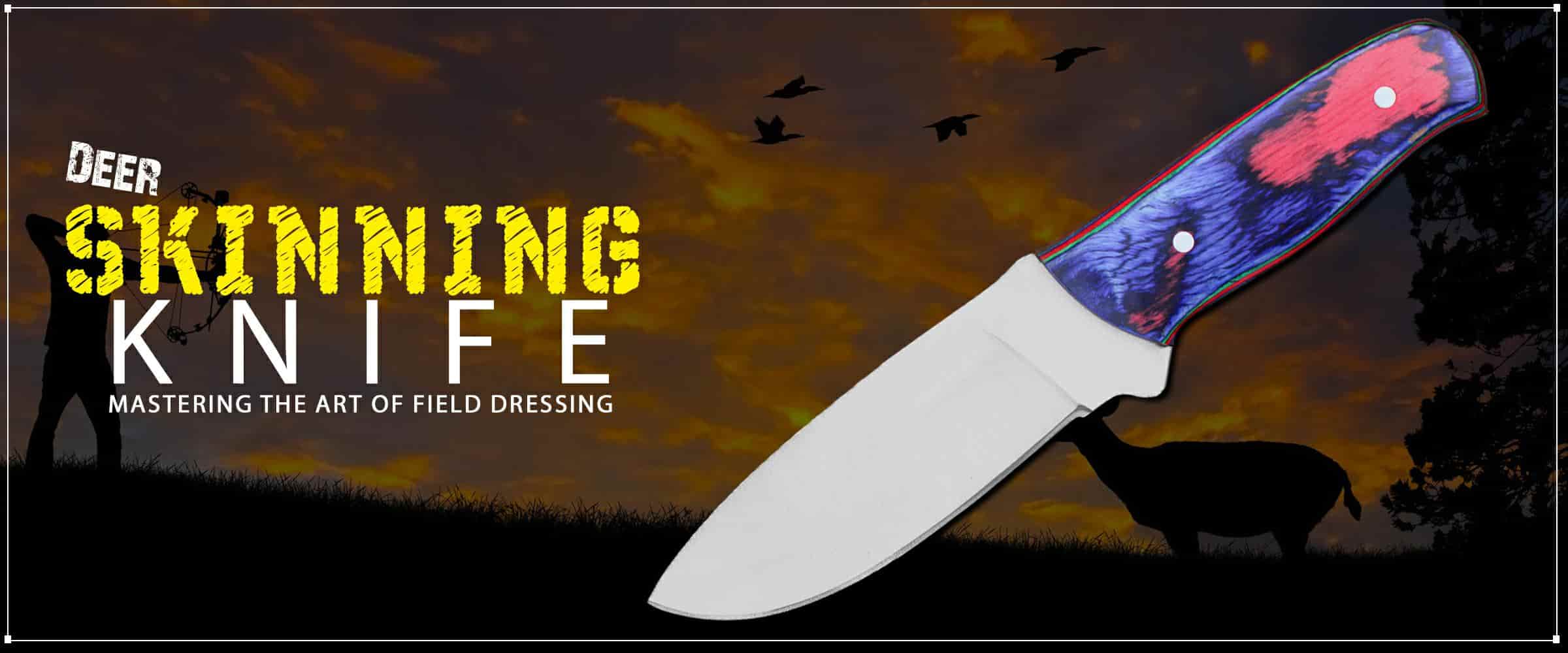 Deer Skinning Knife, Mastering the Art of Field Dressing