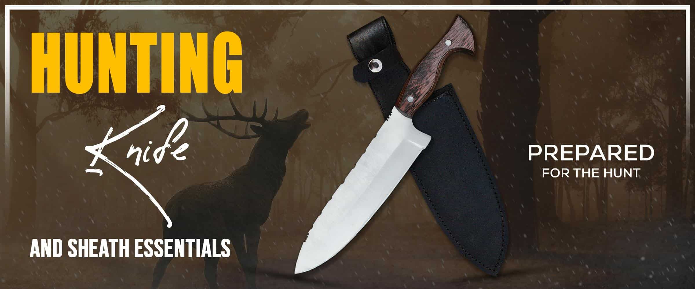 Hunting Knife and Sheath Essentials, Prepared for the Hunt