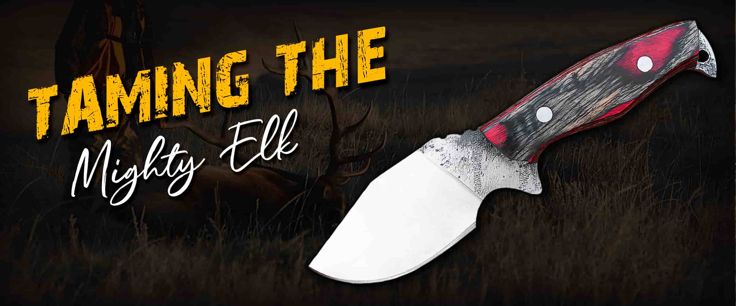 Elk Skinning Knife Excellence, Taming the Mighty Elk